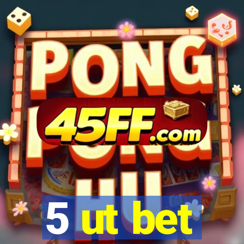 5 ut bet